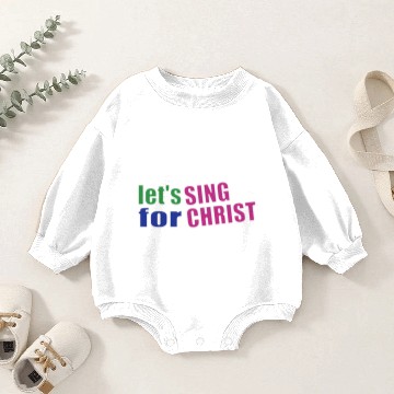 Discover Christian,Bible Quote,Let's sing for Christ Baby Romper Sweatshirts