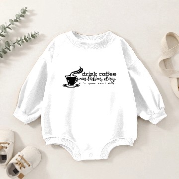 Discover Drink coffee on labor day Baby Romper Sweatshirts
