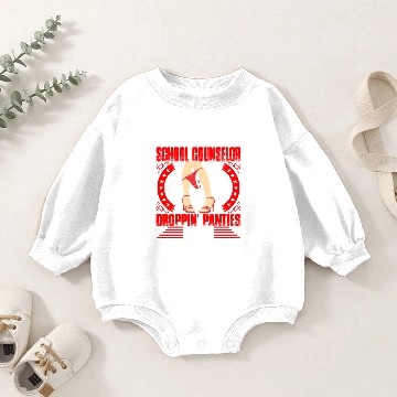 Discover School Counselor Droppin Panties Baby Romper Sweatshirts