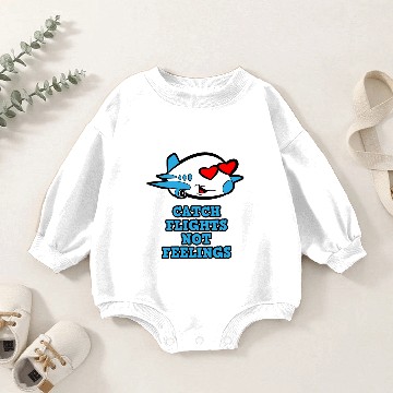 Discover Catch Flights not Feelings Baby Romper Sweatshirts