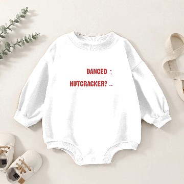 Discover DANCED WITH YOUR NUTCRACKER Baby Romper Sweatshirts