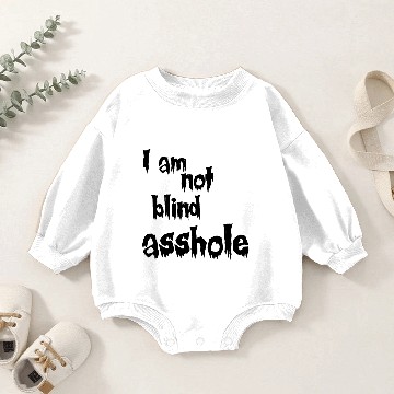 Discover I am not blind asshole Baby Romper Sweatshirts