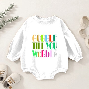 Discover GOBBLE TILL YOU WOBBLE Baby Romper Sweatshirts