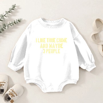 Discover TRUE CRIME:I like true crime and maybe 3 people Baby Romper Sweatshirts