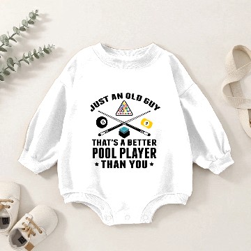 Discover Just An Old Guy That's A Better Pool Player Than Baby Romper Sweatshirts