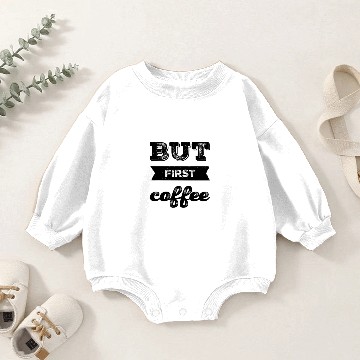 Discover But First Coffee Coffee Drinker Saying Baby Romper Sweatshirts