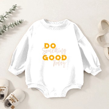 Discover Do Something Good Today Baby Romper Sweatshirts