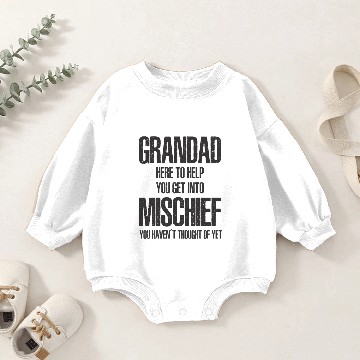 Discover Grandad Here To Help You Get Into Mischief Baby Romper Sweatshirts