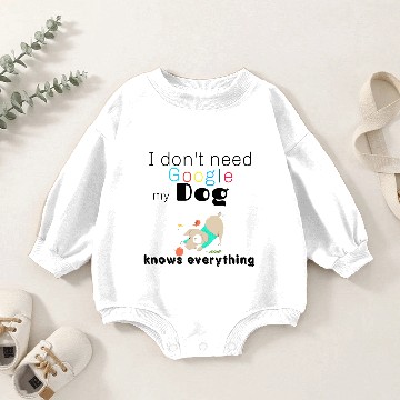 Discover I don t need Google my dog knows everything Baby Romper Sweatshirts