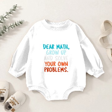 Discover Dear Math Grow Up And Solve Your Own Problems Alge Baby Romper Sweatshirts