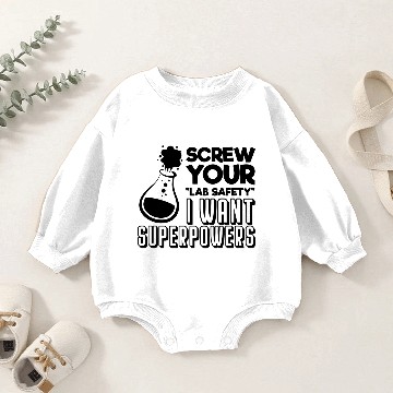 Discover Screw your lab safety I want superpowers Baby Romper Sweatshirts
