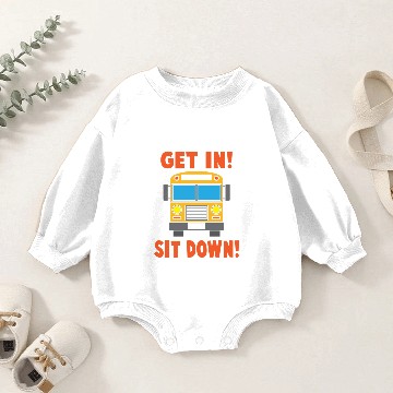 Discover Get In Sit Down Funny Be Quiet School Bus Driver Baby Romper Sweatshirts
