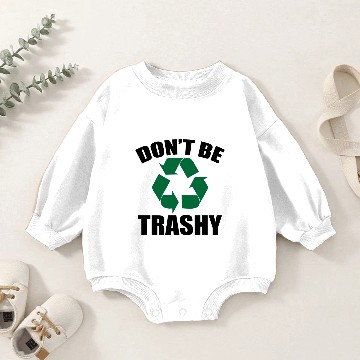 Discover Don't be trashy gift Ecology climate change Baby Romper Sweatshirts