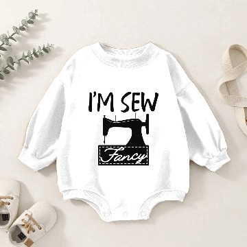 Discover Tailor - I'm sew fancy b Baby Romper Sweatshirts