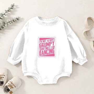 Discover Dancer Gifts Not Always Grumpy Sometimes Go Baby Romper Sweatshirts