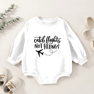 Discover Catch flights not feelings Baby Romper Sweatshirts