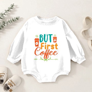 Discover But First Coffee Baby Romper Sweatshirts