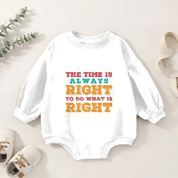 Discover THE TIME IS ALWAYS RIGHT TO DO WHAT IS RIGHT - MLK Baby Romper Sweatshirts