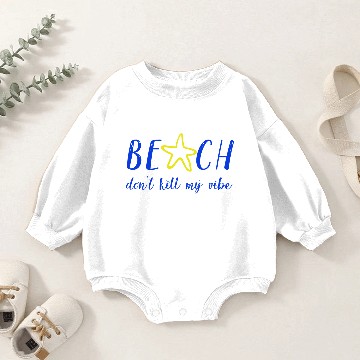 Discover Beach dont kill my vibe Baby Romper Sweatshirts