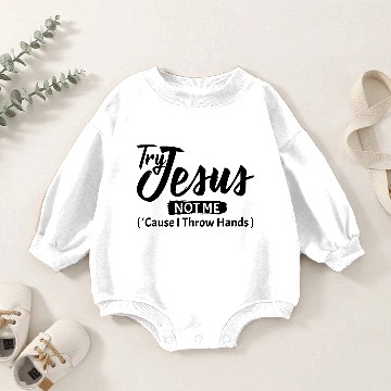 Discover try jesus not me cause i throw hands t Baby Romper Sweatshirts
