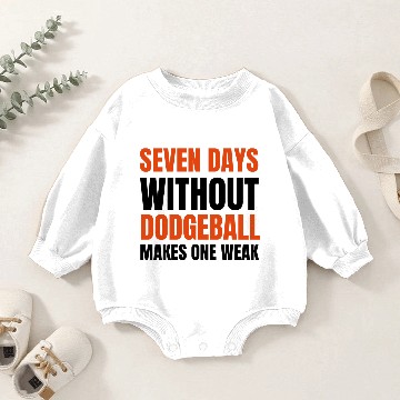 Discover seven days without dodgeball makes one weak Baby Romper Sweatshirts