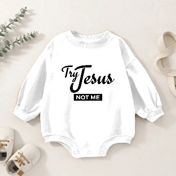 Discover try jesus not me Baby Romper Sweatshirts