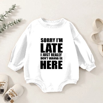 Discover Sorry I'm Late, I just really don't wanna be here. Baby Romper Sweatshirts