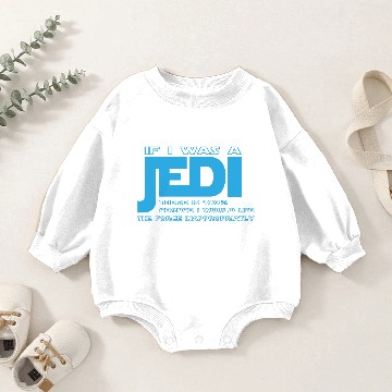 Discover If I Was A Jedi Baby Romper Sweatshirts