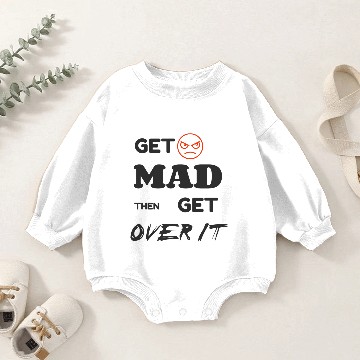 Discover Get mad then get over it Baby Romper Sweatshirts