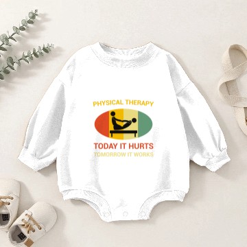Discover Physical Therapy Today It Hurts Tomorrow It Works Baby Romper Sweatshirts
