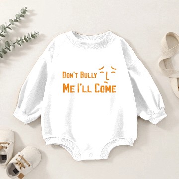 Discover Don't Bully Me I'll Come Baby Romper Sweatshirts