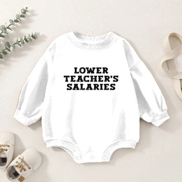 Discover Lower Teacher Salaries Baby Romper Sweatshirts