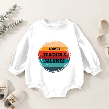 Discover Lower Teacher Salaries Baby Romper Sweatshirts
