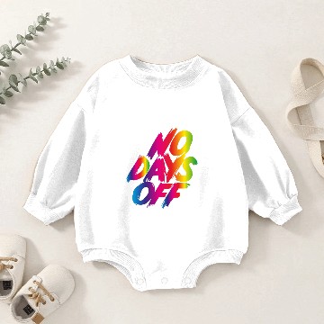 Discover No days off Baby Romper Sweatshirts