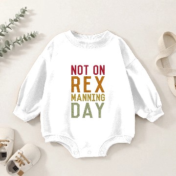 Discover Not On Rex Manning Day Baby Romper Sweatshirts