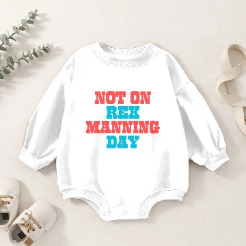 Discover Not On Rex Manning Day Baby Romper Sweatshirts