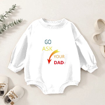 Discover Go ask your dad Baby Romper Sweatshirts