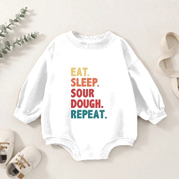Discover Eat Sleep Sourdough Bread Repeat Funny Baby Romper Sweatshirts