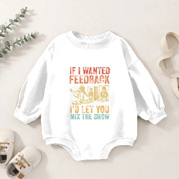 Discover If I Wanted Feedback Sound Engineer Baby Romper Sweatshirts