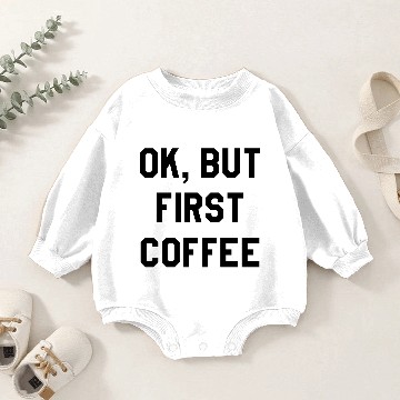 Discover Ok, but first coffee Baby Romper Sweatshirts