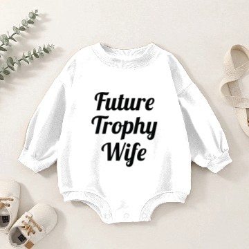 Discover Future Trophy Wife Baby Romper Sweatshirts