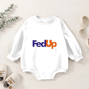 Discover Im Fed Up Baby Romper Sweatshirts