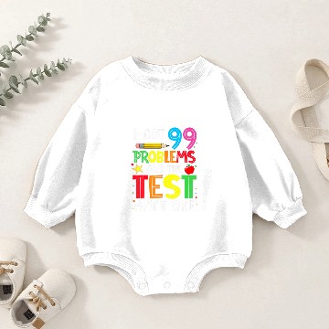 Discover I Got 99 Problems And The Test Day Ain't One Funny Baby Romper Sweatshirts