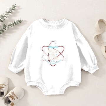 Discover Funny Science Never Trust An Atom Science Teacher Baby Romper Sweatshirts