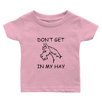 Discover Don't Get In My Hay Baby T-shirts