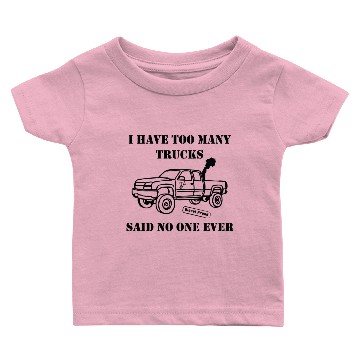Discover I Have Too Many Trucks Baby T-shirts
