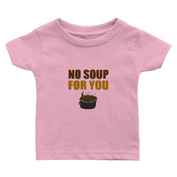 Discover Funny No Soup For You Baby T-shirts