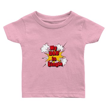 Discover My Dad is Single Baby T-shirts