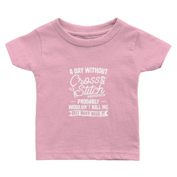 Discover A Day Without Cross Stitch Probably Wouldnt Kill Me 1 Baby T-shirts
