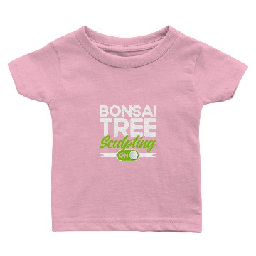 Discover Bonsai Tree Owner Bonsai Tree Sculpting Mode On Baby T-shirts